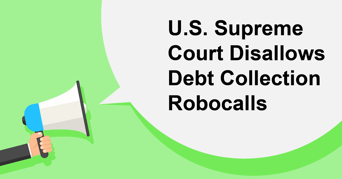 U.S. Supreme Court Disallows Debt Collection Robocalls