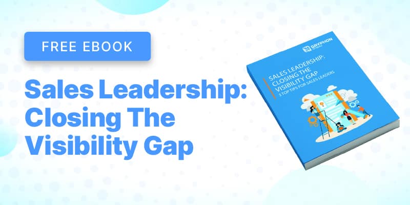 Sales Leadership : Closing the Visibility Gap