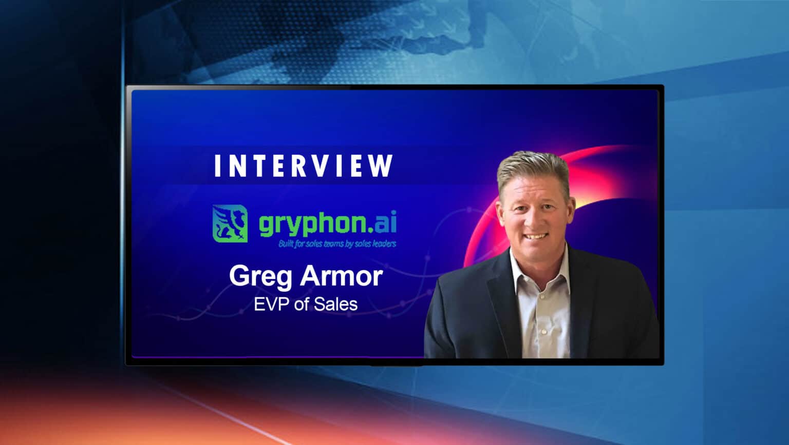 SalesTechStar Interview with Greg Armor, Executive Vice President of Sales, gryphon.ai